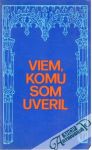 Viem, komu som uveril