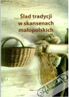 Slad tradycji w skansenach malopolskich