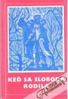 Keď sa sloboda rodila...