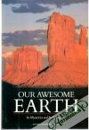 Our Awesome Earth - Its Mysteries and Its Splendors