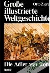Große illustrierte Weltgeschichte - Die Adler von Rom