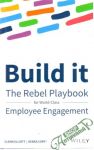 Build it - the rebel playbook for employee engagement