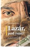 Lazár, poď (von)!