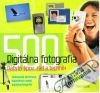 Digitálna fotografia - Päťsto tipov, rád a techník