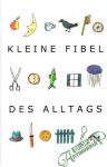 Kleine Fibel des Alltags