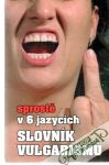 Slovnk vulgarismu - sprost v 6 jazycch