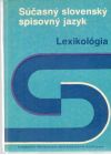 Súčasný slovenský spisovný jazyk - Lexikológia